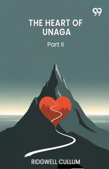 The Heart Of Unaga Part II