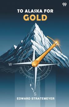 To Alaska For Gold