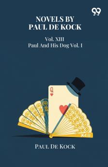 Novels By Paul De Kock Vol. XIII Paul And His Dog Vol. I