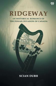 Ridgeway An Historical Romance Of The Fenian Invasion Of Canada