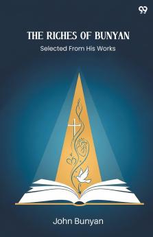 The Riches Of Bunyan Selected From His Works