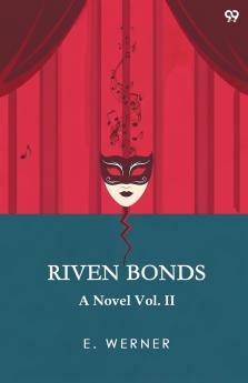 Riven Bonds A Novel Vol. II
