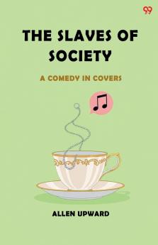 The Slaves Of Society A Comedy In Covers