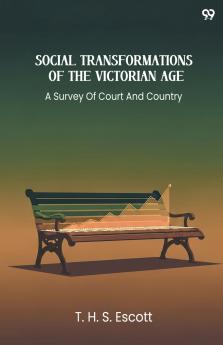 Social Transformations Of The Victorian Age A Survey Of Court And Country