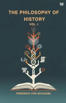 The Philosophy Of History Vol. I