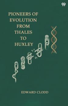Pioneers Of Evolution From Thales To Huxley