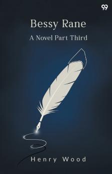 Bessy Rane A Novel Part Third