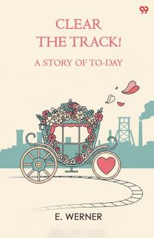 Clear The Track! A Story Of To-Day