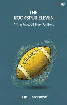 The Rockspur Eleven A Fine Football Story For Boys