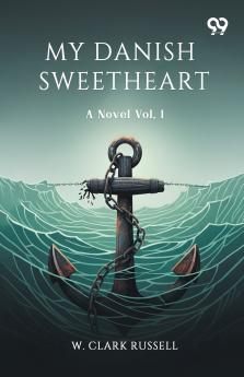My Danish Sweetheart A Novel Vol. I
