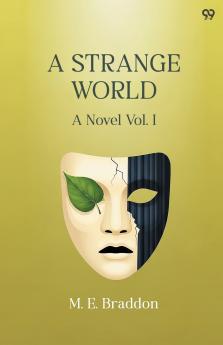 A Strange World A Novel Vol. I