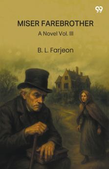 Miser Farebrother A Novel Vol. III