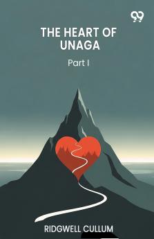 The Heart Of Unaga Part I