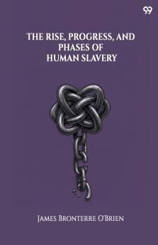 The Rise Progress And Phases Of Human Slavery