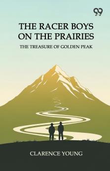 The Racer Boys On The Prairies The Treasure Of Golden Peak