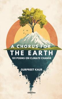 A Chorus for the Earth | 101 POEMS ON CLIMATE CHANGE