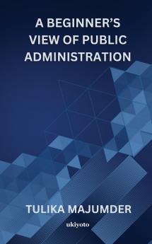 A Beginner's View Of Public Administration