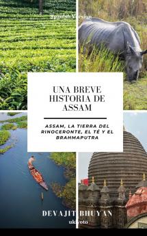 Una Breve Historia de Assam | Assam la tierra del Rinoceronte el Té y el Brahmaputra