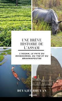 Une brève histoire de l'Assam | L'Assam le pays du rhinocéros du thé et du Brahmapoutre