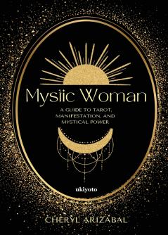 Mystic Woman | A Guide to Tarot Manifestation and Mystical Power