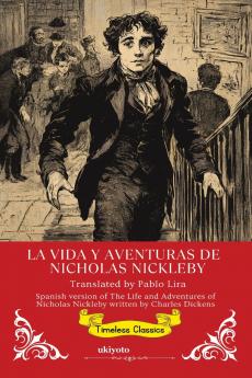 La Vida Y Aventuras De Nicholas Nickleby | Spanish Translation of The Life and Adventures of Nicholas Nickleby