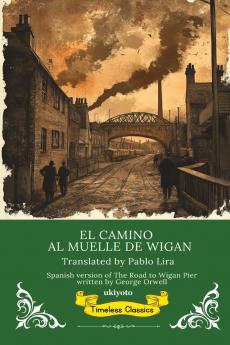 EL CAMINO AL MUELLE DE WIGAN | Spanish Translation of The Road to Wigan Pier