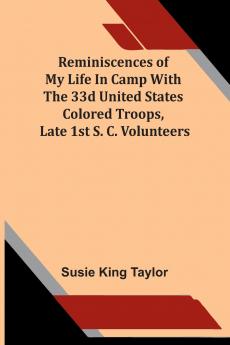 Reminiscences Of My Life In Camp With The 33D United States Colored Troops Late 1St S. C. Volunteers