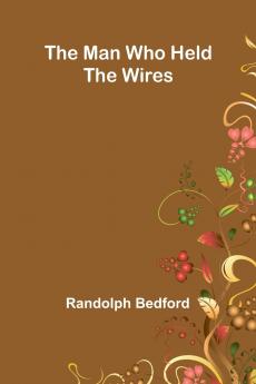 The Man Who Held The Wires
