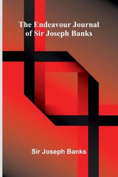 The Endeavour Journal Of Sir Joseph Banks