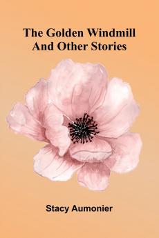 The Golden Windmill And Other Stories