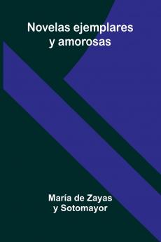 Novelas Ejemplares Y Amorosas