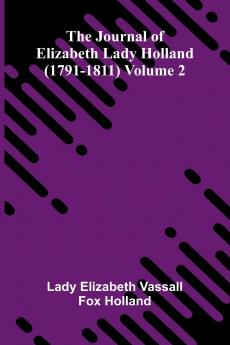 The Journal Of Elizabeth Lady Holland (1791-1811) Volume 2