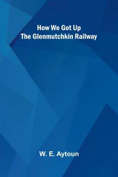 How We Got Up The Glenmutchkin Railway