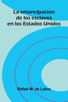La Emancipacion De Los Esclavos En Los Estados Unidos