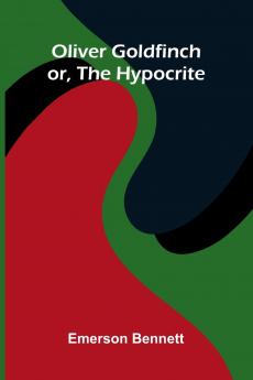 Oliver Goldfinch; Or The Hypocrite