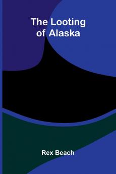 The Looting Of Alaska