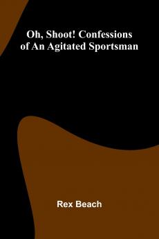 Oh Shoot! Confessions Of An Agitated Sportsman