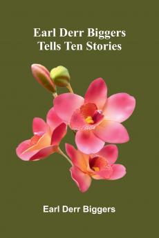 Earl Derr Biggers Tells Ten Stories