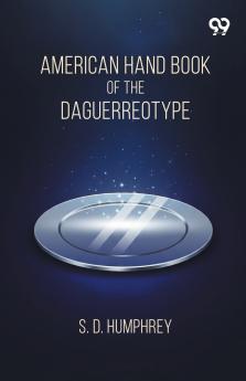American Hand Book Of The Daguerreotype