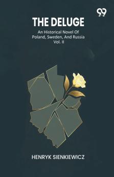 The Deluge An Historical Novel Of Poland Sweden And Russia Vol. II
