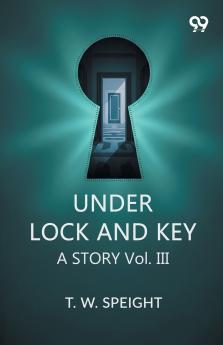 Under Lock And Key A Story Vol. III