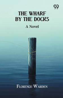 The Wharf By The Docks A Novel