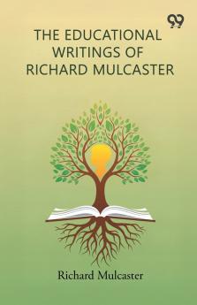 The Educational Writings Of Richard Mulcaster