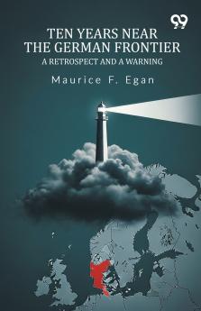 Ten Years Near The German Frontier A Retrospect And A Warning