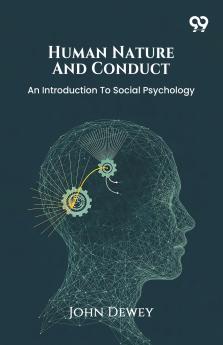Human Nature And Conduct An Introduction To Social Psychology
