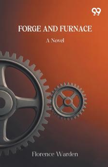 Forge And Furnace A Novel