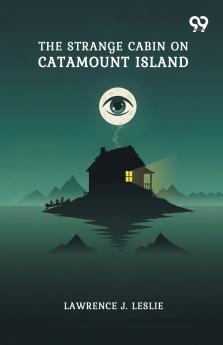 The Strange Cabin On Catamount Island