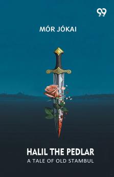 Halil The Pedlar A Tale Of Old Stambul