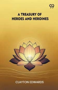 A Treasury Of Heroes And Heroines