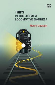 Trips In The Life Of A Locomotive Engineer